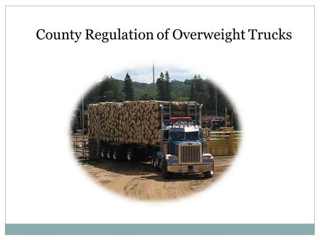 County Regulation of Overweight Trucks. Allison, Bass & Associates, LLP. Austin, Texas 78701 512/482-0701.