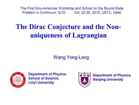 The Dirac Conjecture and the Non- uniqueness of Lagrangian Wang Yong-Long Department of Physics, School of Science, Linyi University The First Sino-Americas.