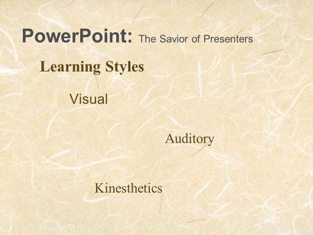 Visual Auditory Kinesthetics PowerPoint: The Savior of Presenters Learning Styles.