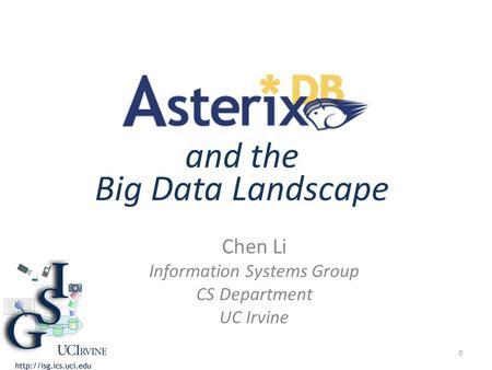 And the Big Data Landscape Chen Li Information Systems Group CS Department UC Irvine 0.