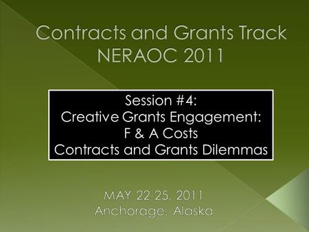 Session #4: Creative Grants Engagement: F & A Costs Contracts and Grants Dilemmas.