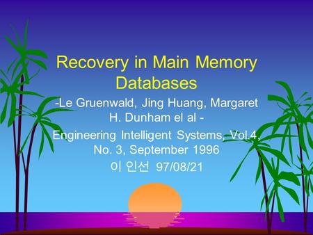 Recovery in Main Memory Databases -Le Gruenwald, Jing Huang, Margaret H. Dunham el al - Engineering Intelligent Systems, Vol.4, No. 3, September 1996.