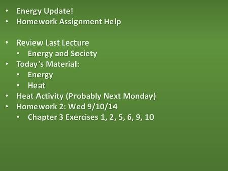 Energy Update! Energy Update! Homework Assignment Help Homework Assignment Help Review Last Lecture Review Last Lecture Energy and Society Energy and Society.