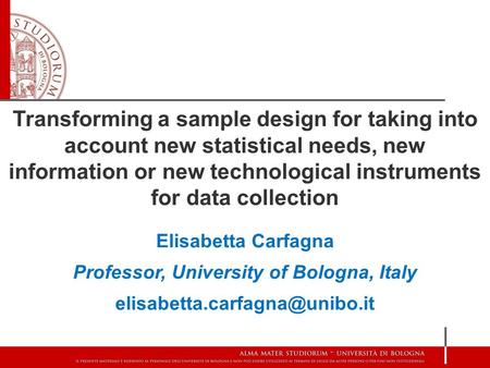 Transforming a sample design for taking into account new statistical needs, new information or new technological instruments for data collection Elisabetta.