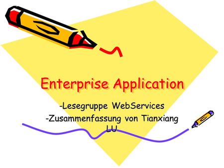 Enterprise Application -Lesegruppe WebServices -Zusammenfassung von Tianxiang LU.