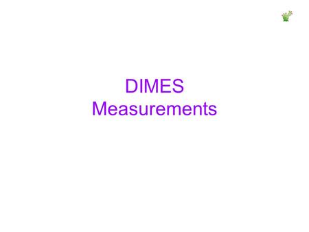 DIMES Measurements. 2 Topics Description of the measurement module’s structure –How it’s activated –What the output looks like Measurement algorithm –Hop.