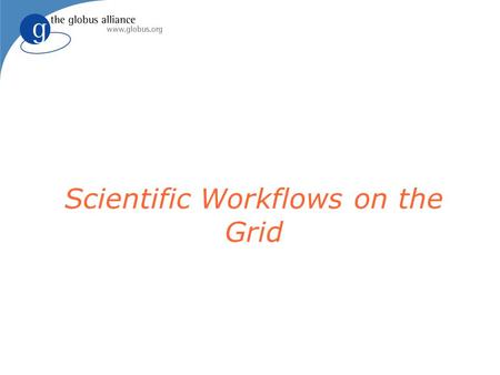 Scientific Workflows on the Grid. Goals Enhance scientific productivity through: Discovery and application of datasets and programs at petabyte scale.