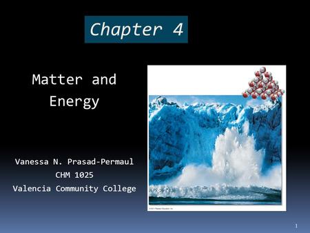 Chapter 4 Matter and Energy Vanessa N. Prasad-Permaul CHM 1025