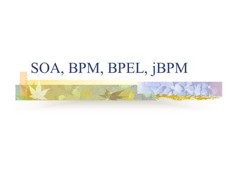 SOA, BPM, BPEL, jBPM.