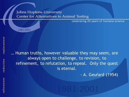 … Human truths, however valuable they may seem, are always open to challenge, to revision, to refinement, to refutation, to repeal. Only the quest is eternal.