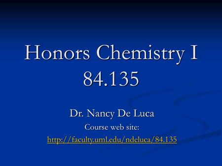 Honors Chemistry I 84.135 Dr. Nancy De Luca Course web site: