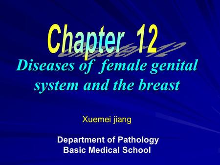 Diseases of female genital system and the breast Diseases of female genital system and the breast Xuemei jiang Department of Pathology Basic Medical School.