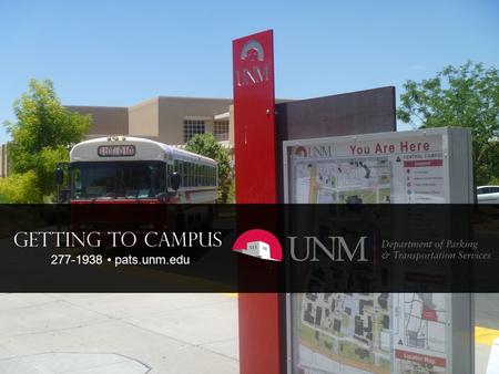 277-1938 pats.unm.edu GETTING TO CAMPUS 277-1938 pats.unm.edu.