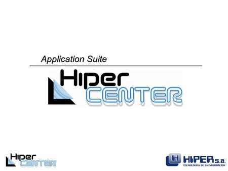 Application Suite. ¿What is HiperCenter? HiperCenter provides a rapid and reliable way to implement on line transaction processing (OLTP) solutions. HiperCenter.