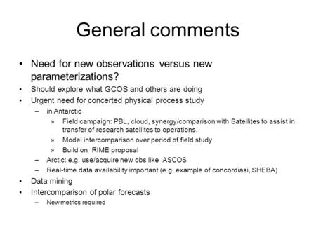 General comments Need for new observations versus new parameterizations? Should explore what GCOS and others are doing Urgent need for concerted physical.