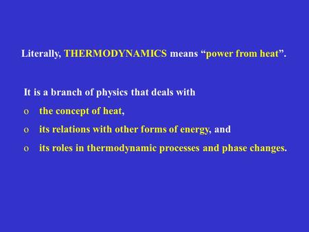 It is a branch of physics that deals with othe concept of heat, oits relations with other forms of energy, and oits roles in thermodynamic processes and.