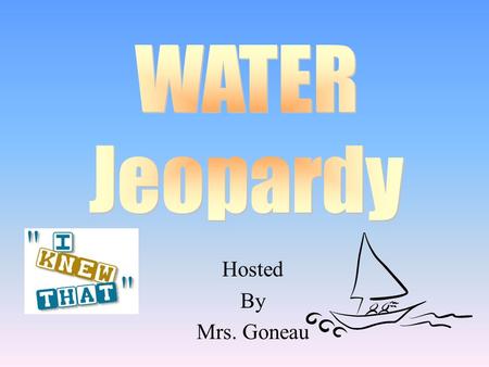 Hosted By Mrs. Goneau 100 200 400 300 400 PropertiesTemperature Water CycleWaterworks 300 200 400 200 100 500 100.