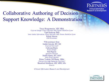 Tonya Hongsermeier, MD, MBA Corporate Manager, Clinical Informatics R&D, Partners HealthCare System Vipul Kashyap, PhD Senior Medical Informatician, Clinical.