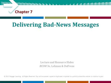 Lecture and Resource Slides BCOM 3e, Lehman & DuFrene © 2012 Cengage Learning. All Rights Reserved. May not be scanned, copied or duplicated, or posted.