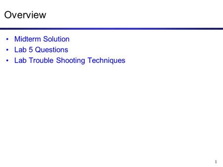 1 Overview Midterm Solution Lab 5 Questions Lab Trouble Shooting Techniques.