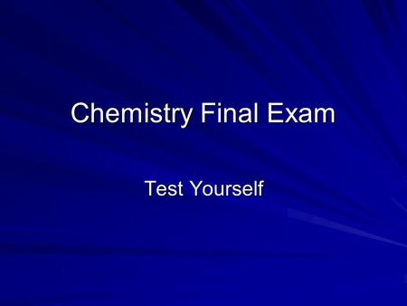 Chemistry Final Exam Test Yourself. Definitions When a stress is added to a chemical reaction at equilibrium, the reaction shifts so as to relieve the.