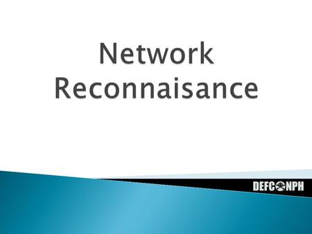  Find out initial information ◦ Open Source ◦ Whois ◦ Nslookup  Find out address range of the network ◦ ARIN (American registry for internet numbers)