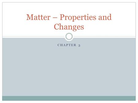 Matter – Properties and Changes