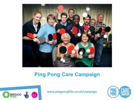 Www.pingpongfilm.co.uk/campaign Ping Pong Care Campaign.