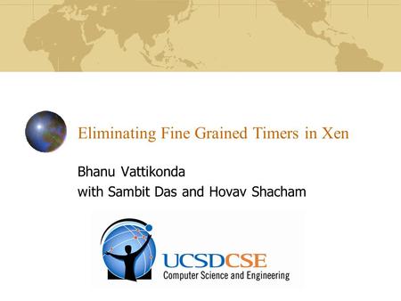 Eliminating Fine Grained Timers in Xen Bhanu Vattikonda with Sambit Das and Hovav Shacham.