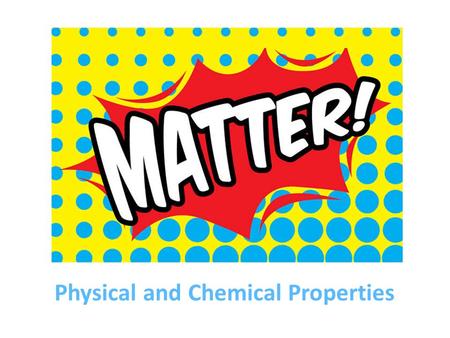 Physical and Chemical Properties. Lesson 1 : Describe the Chemical and Physical Properties of Various Substances 1. Differentiate between chemical and.