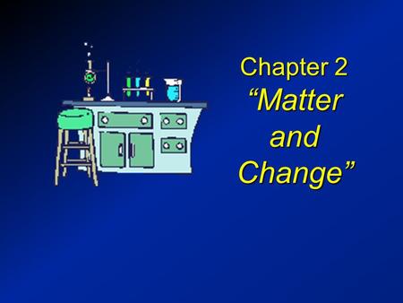 Chapter 2 “Matter and Change”