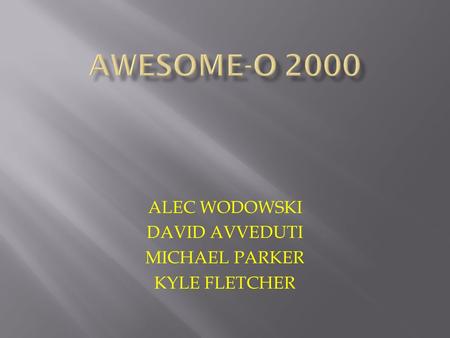 ALEC WODOWSKI DAVID AVVEDUTI MICHAEL PARKER KYLE FLETCHER.