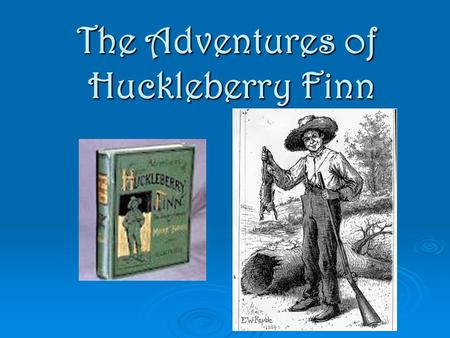 The Adventures of Huckleberry Finn