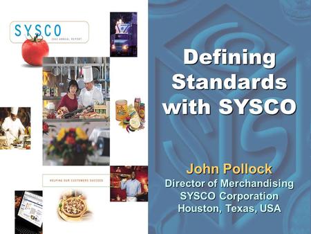 John Pollock Director of Merchandising SYSCO Corporation Houston, Texas, USA Defining Standards with SYSCO.