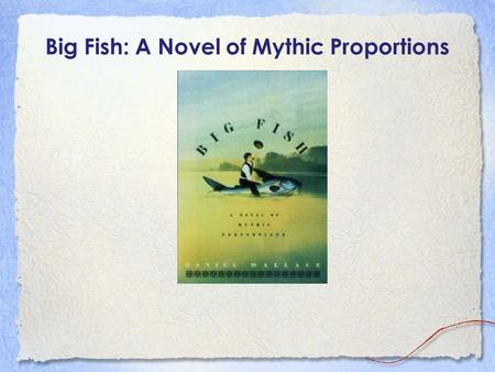 Big Fish: A Novel of Mythic Proportions. Beyond the Words... Wallace’s work is full of allusions to the Bible and to Greek mythology. From the title to.