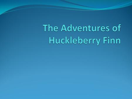 About the Novel Written in the 1880’s but set in 1840’s. Mark Twain, or Samuel Clemens, originally wrote the novel as a sequel to Tom Sawyer. Considered.