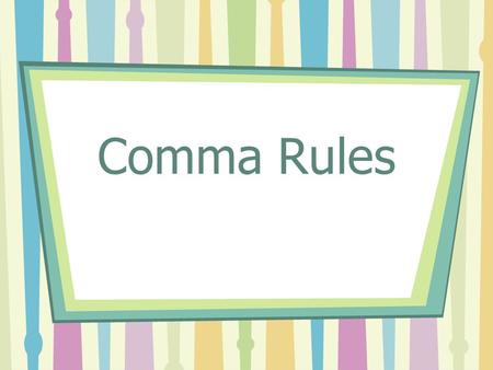 Comma Rules.