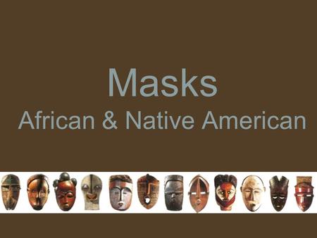 Masks African & Native American. African MasksNative American Masks.