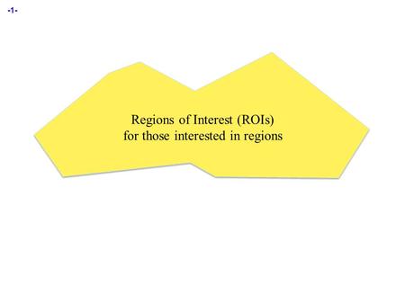 -1- Regions of Interest (ROIs) for those interested in regions.