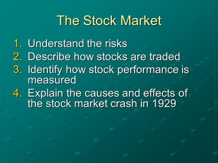 The Stock Market Understand the risks Describe how stocks are traded