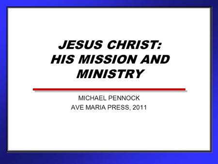 JESUS CHRIST: HIS MISSION AND MINISTRY