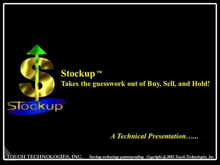 Stockup ™ Takes the guesswork out of Buy, Sell, and Hold! A Technical Presentation…...