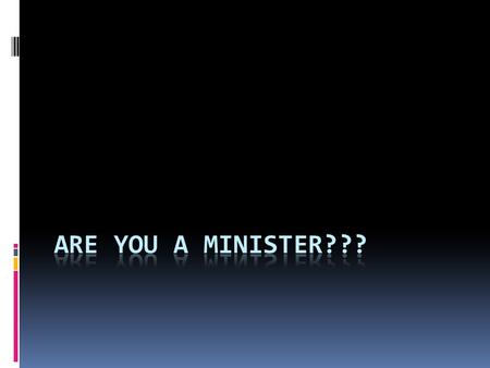 Introduction (Help from Zondervan Pastor’s Annual)  “Do you consider yourself to be a minister of Christ’s Gospel? Probably not because most people have.