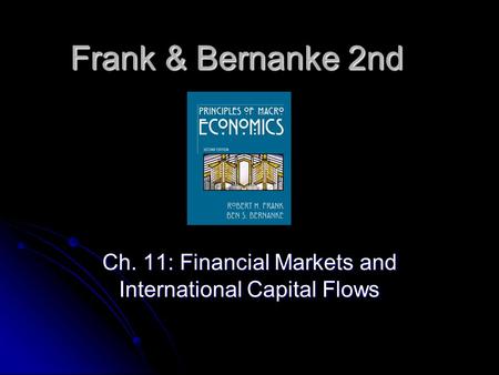 Frank & Bernanke 2nd Ch. 11: Financial Markets and International Capital Flows.