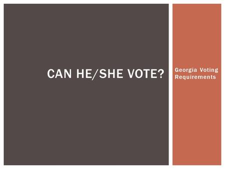 Georgia Voting Requirements CAN HE/SHE VOTE?.  Tammy has just moved to Atlanta from Houston, TX. It is the day before the election and she has decided.