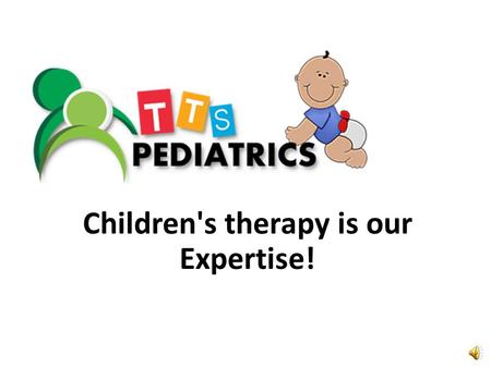 Children's therapy is our Expertise! Who is TTS Pediatrics?