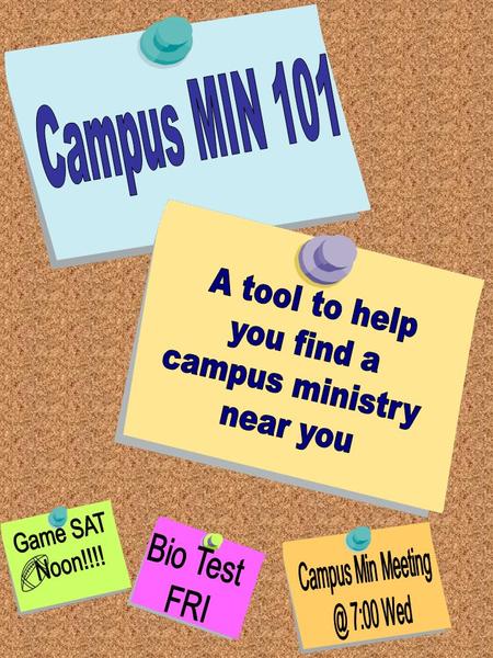 What is Campus Ministry? Campus Ministry is… an arm of the church reaching out to students. a safe place for you to come together with your peers and.