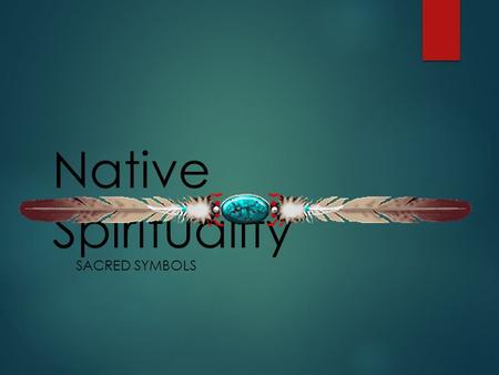 Native Spirituality SACRED SYMBOLS. The Symbol of Native Spirituality  There is no official symbol of Native Spirituality  This symbol is known as the.