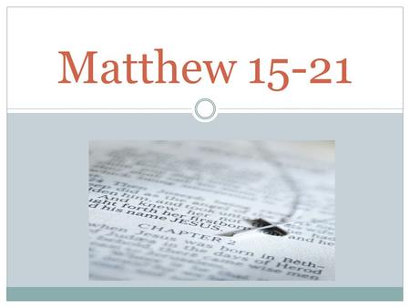 Matthew 15-21. Matthew 15:1-20 Clean and Unclean A. What does it mean to be ‘clean’ or ‘unclean’? B. The Pharisees’ accusation C. Jesus’ Response.