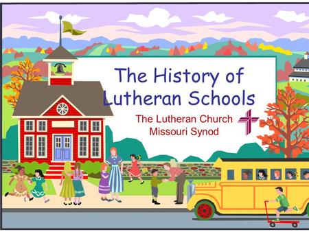 The History of Lutheran Schools The Lutheran Church Missouri Synod.